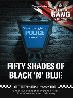 cover image of Fifty Shades of Black 'n' Blue--Further revelations of an ingrained Police culture of cover-ups and dishonesty